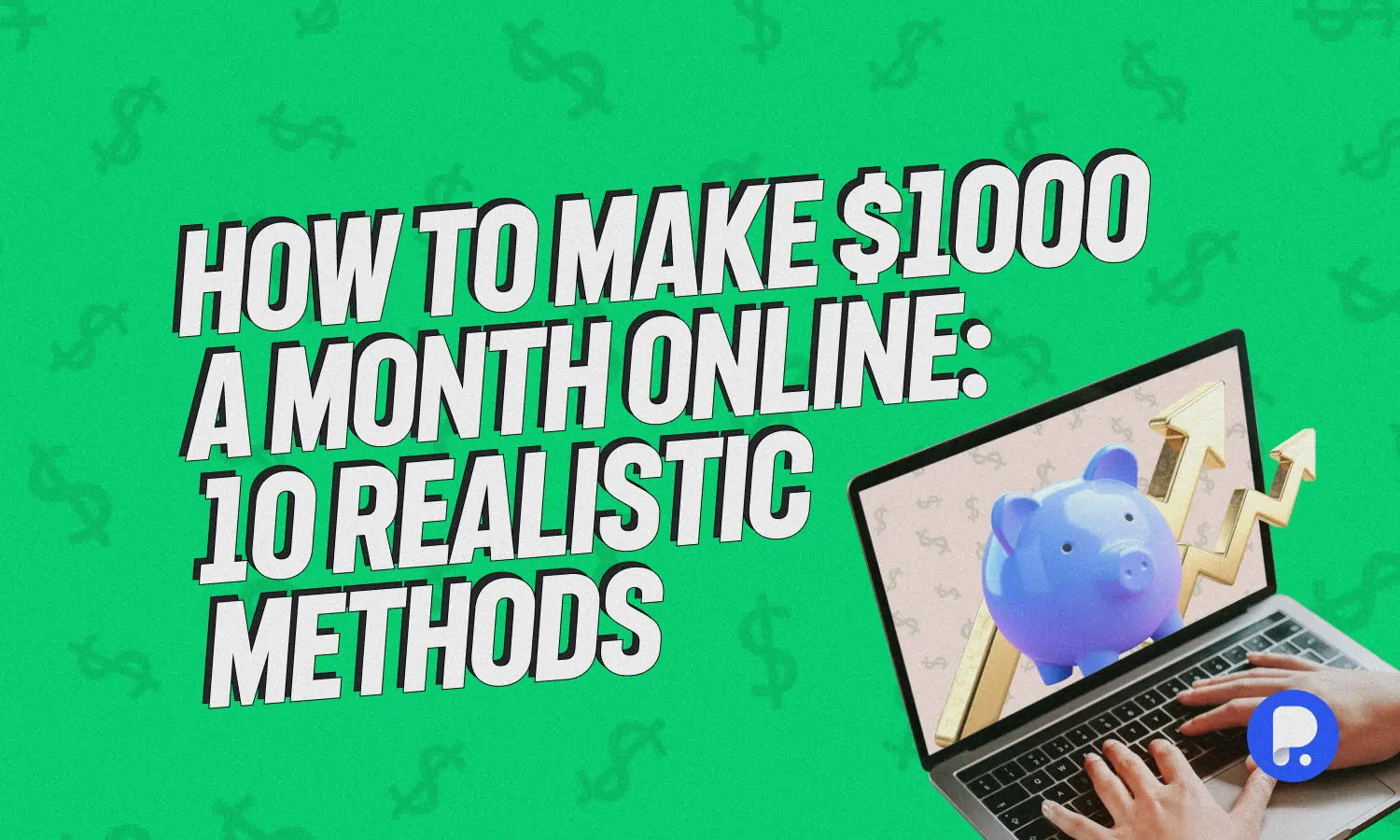 How to Make $1000 a Month Online: 10 Realistic Methods